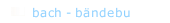  bach - bändebu